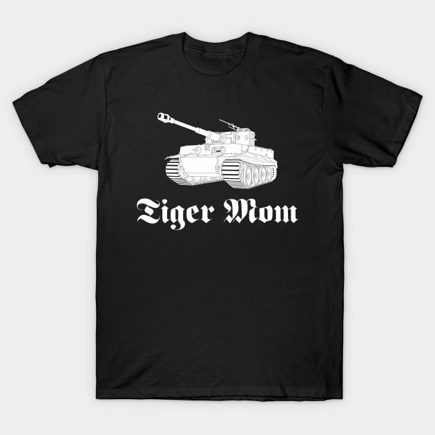 Tiger Mom German tank Pz-VI Tiger T-Shirt by FAawRay